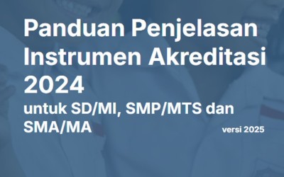 Panduan Penjelasan Instrumen Akreditasi 2024 Versi 2025, Untuk SD/MI SMP/MTS SMA/MA